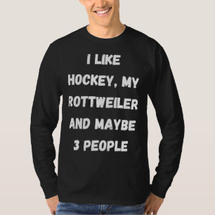 Camiseta Eu Gosto De Hockey Meu Rottweiler E Talvez 3 Pesso