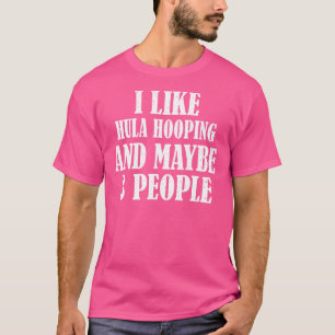 Camiseta Eu Gosto De Hula Hooping E Talvez 3 Pessoas