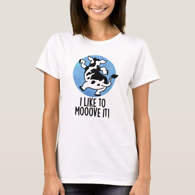 Camiseta Eu Gosto De Me Moover, Engraçada Cow Pun (Frente)