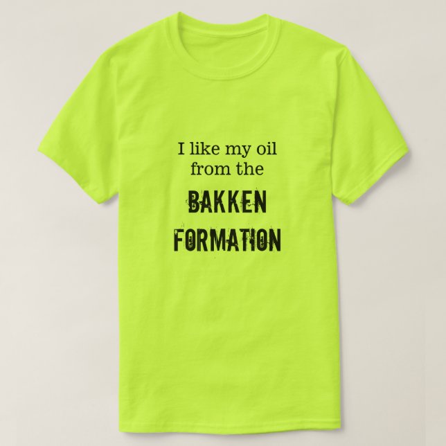 Camiseta "Eu gosto de meu óleo da formação de Bakken " (Frente do Design)