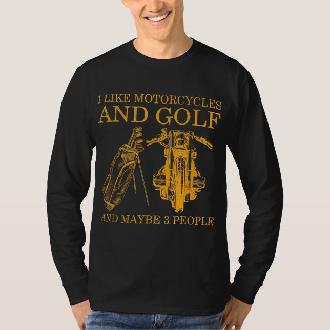 Camiseta Eu Gosto De Motocicletas E Golfe E Talvez 3 Pessoa (Frente)