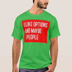 Camiseta Eu Gosto De Opções E Talvez Três Opções Engraçadas