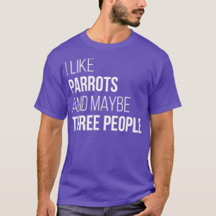 Camiseta Eu gosto de papagaios e talvez três Pessoas para m