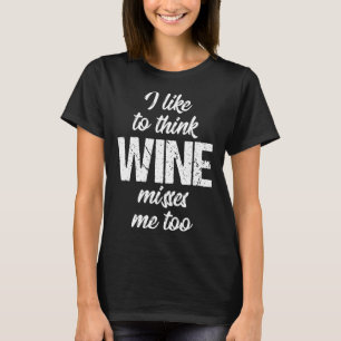 Camiseta Eu Gosto De Pensar Que O Vinho Me Sente Também.