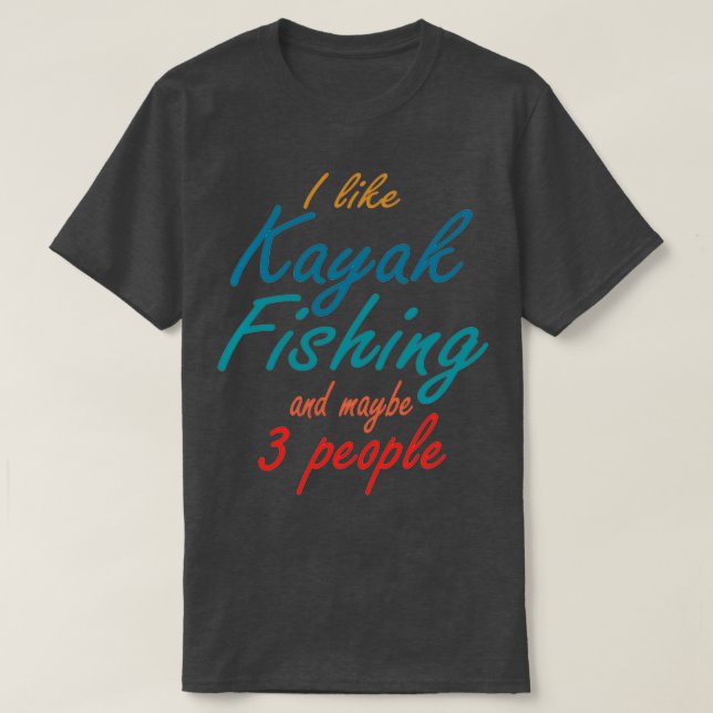 Camiseta eu gosto de pesca kayak e talvez três pessoas de p (Frente do Design)