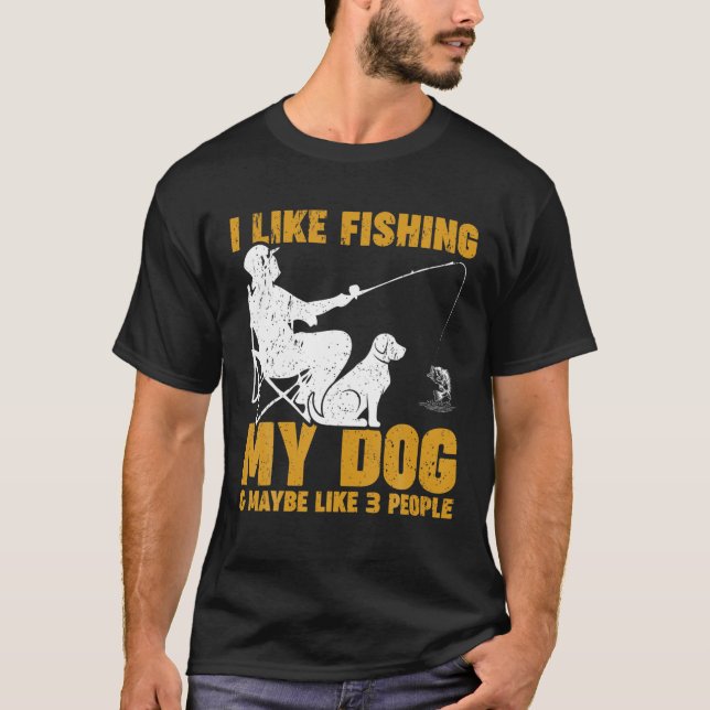 Camiseta Eu Gosto De Pescar Meu Cachorro E Talvez 3 Pessoas (Frente)