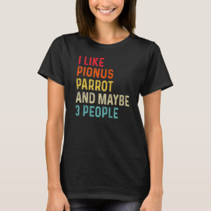 Camiseta Eu Gosto De Pionus Parrot E Talvez De 3 Pessoas Re