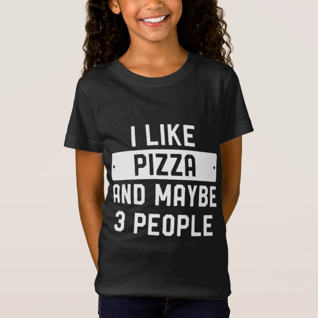 Camiseta Eu Gosto De Pizza E Talvez 3 Pessoas (Frente)