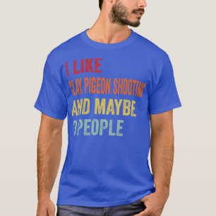 Camiseta Eu gosto de pombo Clay atirando talvez 3 Pessoas 1