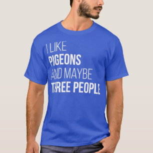 Camiseta Eu gosto de pombos e talvez três Pessoas para mulh