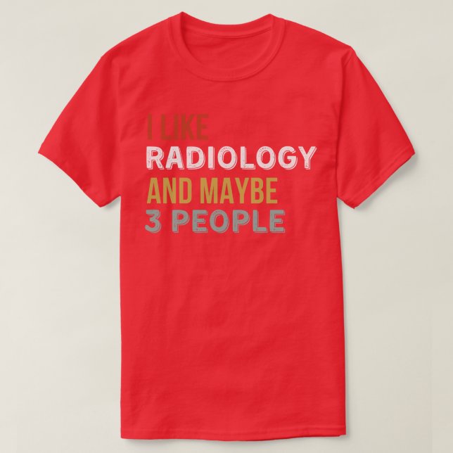 Camiseta Eu Gosto De Radiologia E Talvez Três Pessoas 1 (Frente do Design)