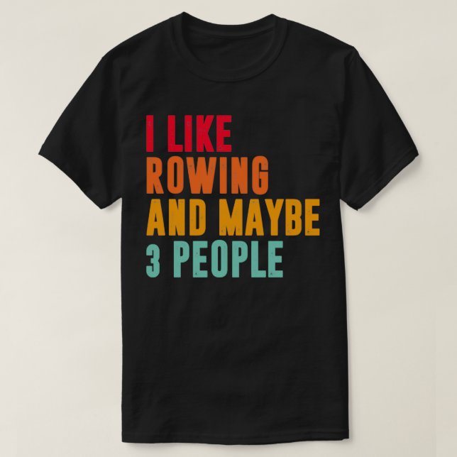 Camiseta eu gosto de remar e talvez três pessoas amantes 1 (Frente do Design)