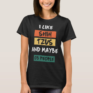 Camiseta Eu Gosto De Shih Tzus E Talvez 30 Pessoas Incrívei