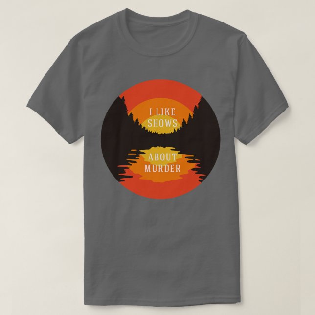 Camiseta Eu gosto de shows sobre assassinato (Frente do Design)