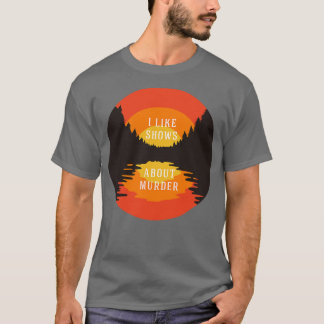 Camiseta Eu gosto de shows sobre assassinato