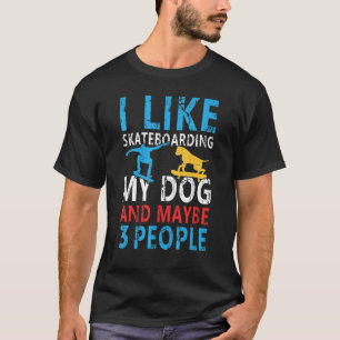 Camiseta Eu Gosto De Skateboard Meu Cachorro E Talvez 3 pes