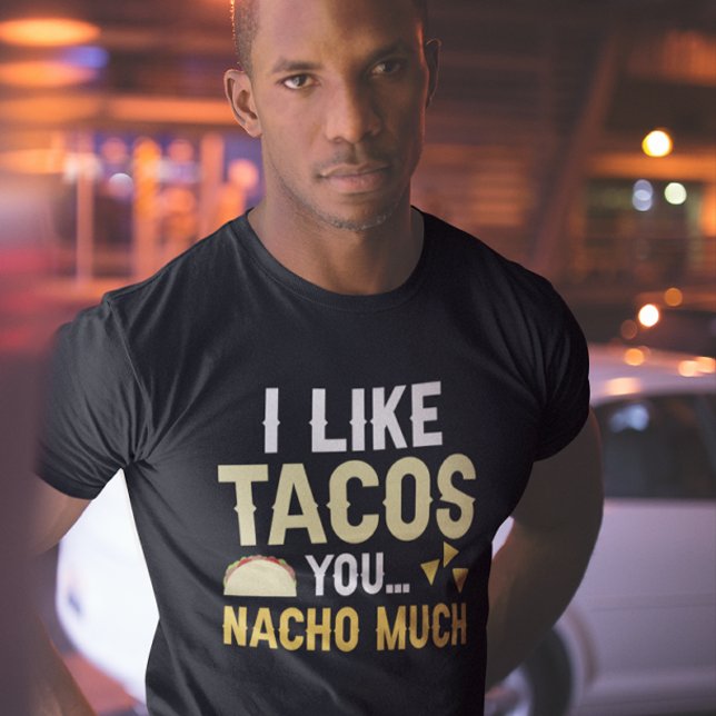 Camiseta Eu Gosto De Tacos Você Nacho Muito (i like tacos you nacho much t-shirt)
