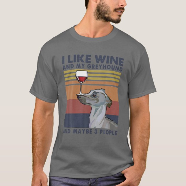 Camiseta Eu gosto de vinho e meu Greyhound e talvez três Pe (Frente)