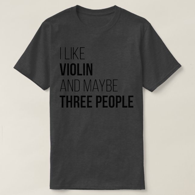 Camiseta Eu gosto de Violin e talvez três pessoas (Frente do Design)