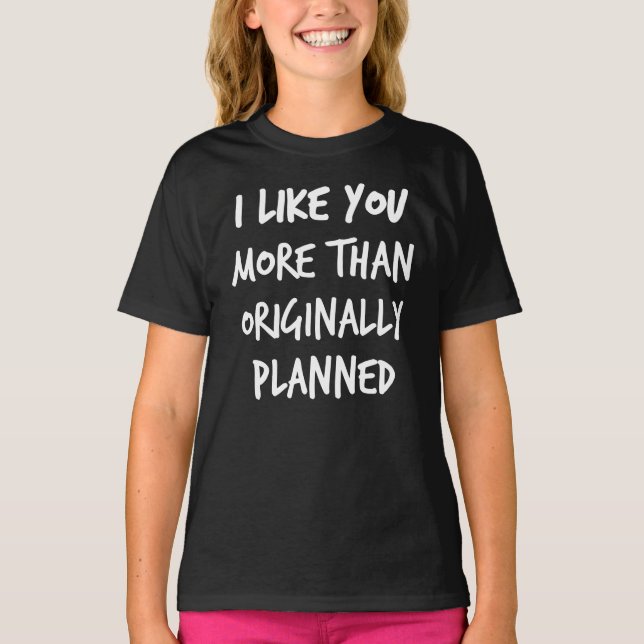 Camiseta Eu gosto de você mais do que originalmente planead (Frente)