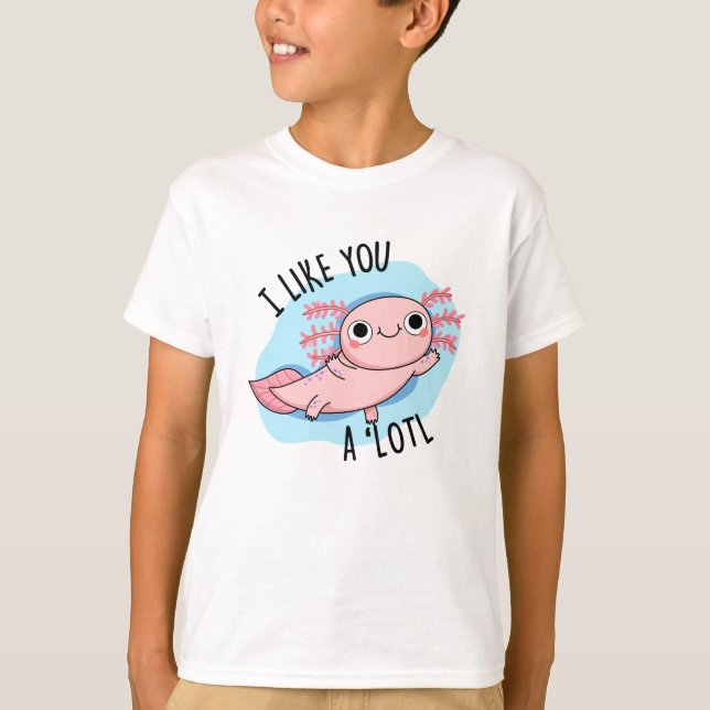 Camiseta Eu Gosto De Você, Um Pouco Engraçado Axolotl Pun (Frente)