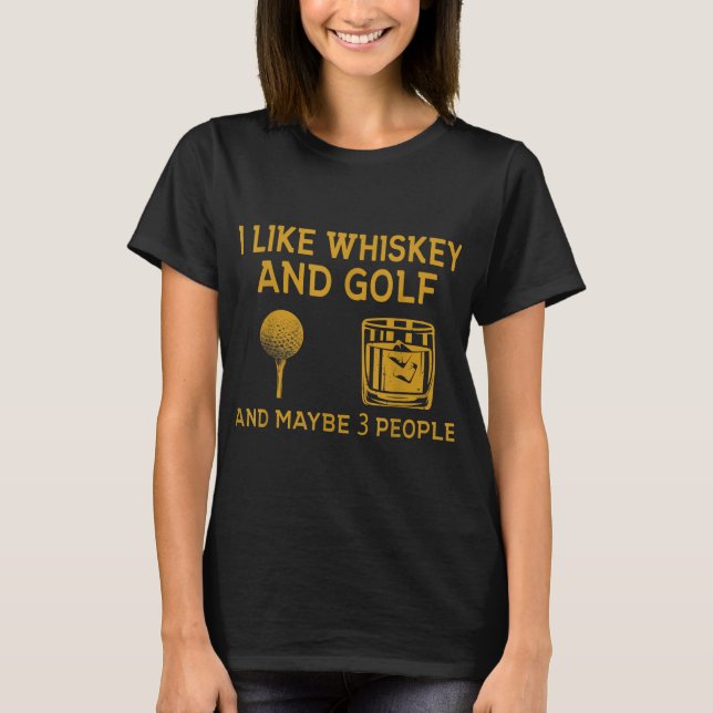 Camiseta Eu gosto de Whiskey e Golf e talvez três Pessoas e (Frente)