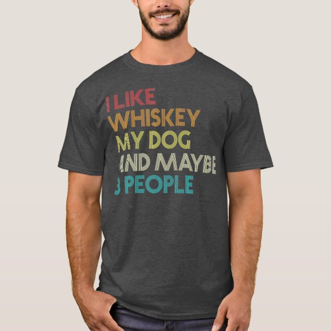 Camiseta Eu Gosto De Whiskey Meu Cachorro E Talvez 3 Pessoa (Frente)