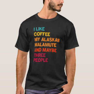 Camiseta Eu gosto do café, do meu Malamute no Alasca e talv