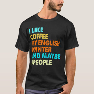Camiseta Eu Gosto Do Café Meu Ponteiro Inglês E Talvez 3