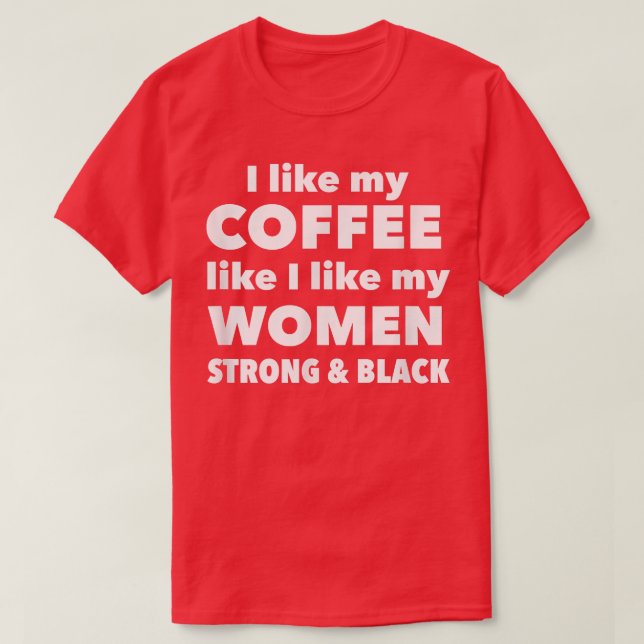 Camiseta Eu gosto do meu café como gosto das minhas mulhere (Frente do Design)