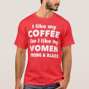 Camiseta Eu gosto do meu café como gosto das minhas mulhere
