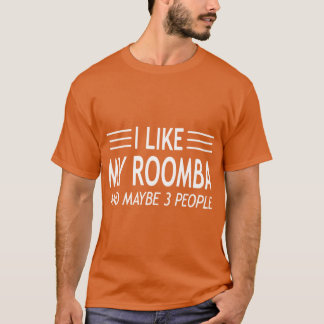Camiseta Eu Gosto do Meu Roomba E Talvez 3 Pessoas Citações