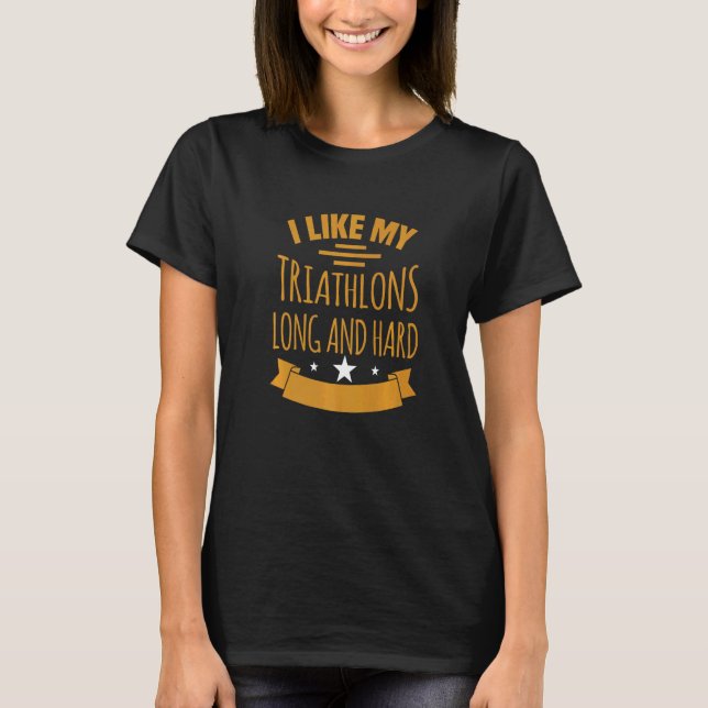 Camiseta Eu Gosto dos Meus Triatlos Longos E Difíceis Motiv (Frente)
