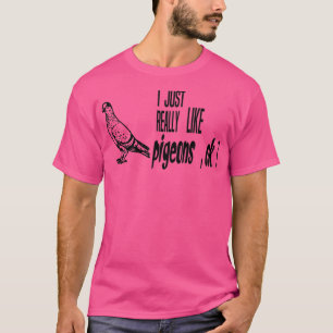 Camiseta Eu gosto muito de pombos, ok, presente de pombos f