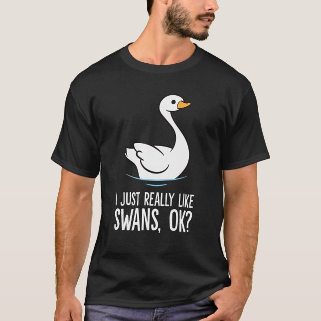 Camiseta Eu Gosto Muito De Swans Ok, Pássaro Swan (Frente)