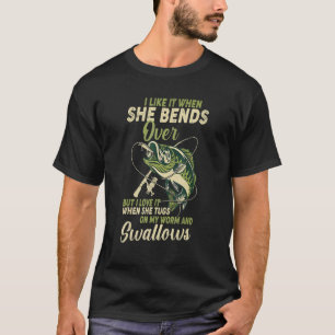 Camiseta Eu Gosto Quando Ela Se Curva Pescando Homens Dia