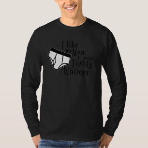 Camiseta Eu Gosto Que Meus Homens Usem Cueca Tighty Whities