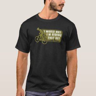 Camiseta Eu Ia Iu2019m Andando Naquele Dia Para O Ciclista