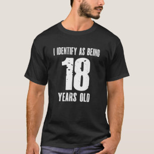 Camiseta Eu Identifico Como Sendo 18 Anos 18 Anos 18 Anos