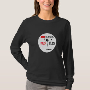 Camiseta eu ignoro sinais de alerta relacionamento