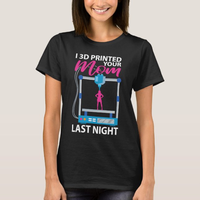 Camiseta Eu imprimi sua mãe em 3D ontem à noite Impressora  (Frente)