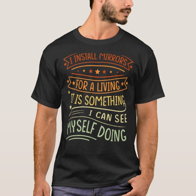 Camiseta Eu Instalo Espelhos Para A Vida É Algo Que Eu C (Frente)