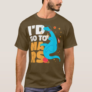 Camiseta Eu iria a Marte com um Dinossauro para Astronautas