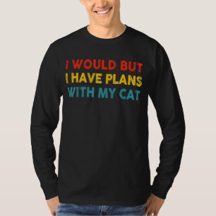 Camiseta Eu Iria, Mas Eu Tenho Planos Com Meu Roupa De Gato