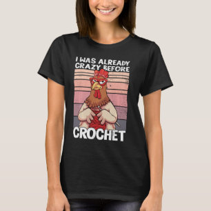 Camiseta Eu Já Estava Louco Antes De Crochet Engraçado Chic