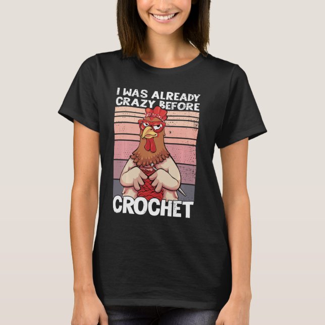 Camiseta Eu Já Estava Louco Antes De Crochet Engraçado Chic (Frente)