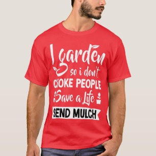 Camiseta Eu Jardim, Então Eu Dou 39t Choke Pessoas Gardeni