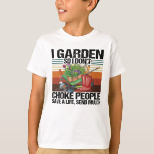 Camiseta Eu jardim, então eu não engasgo Pessoas jardinag