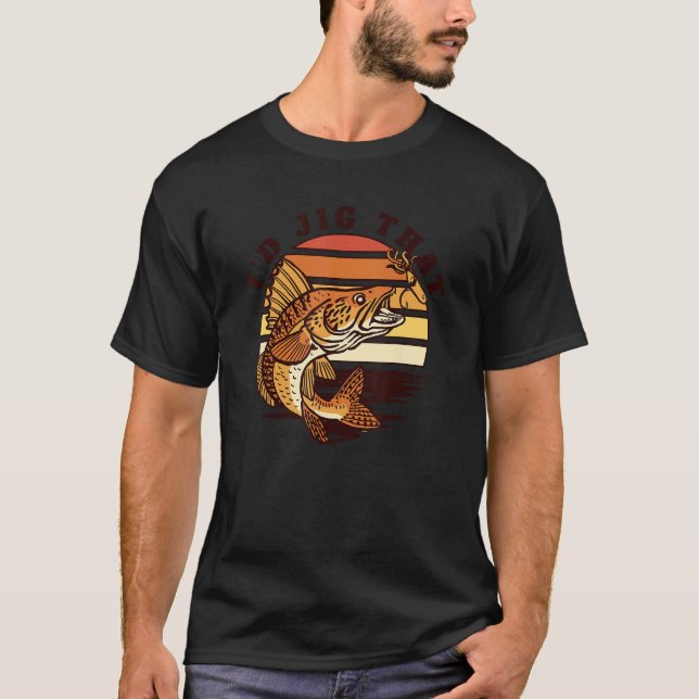 Camiseta Eu Jigaria Aqueles Iscas Expert Zander Walleye Fis (Frente)