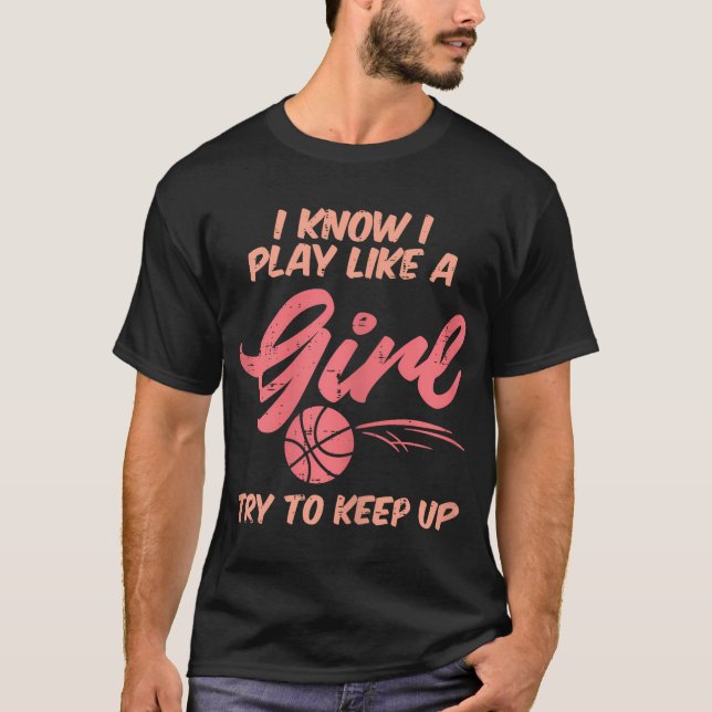 Camiseta Eu Jogo Como Uma Menina Jogadora De Basquete, Joga (Frente)